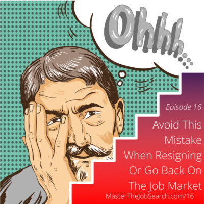 Avoid This Mistake When Resigning or Go Back On the Job Market
