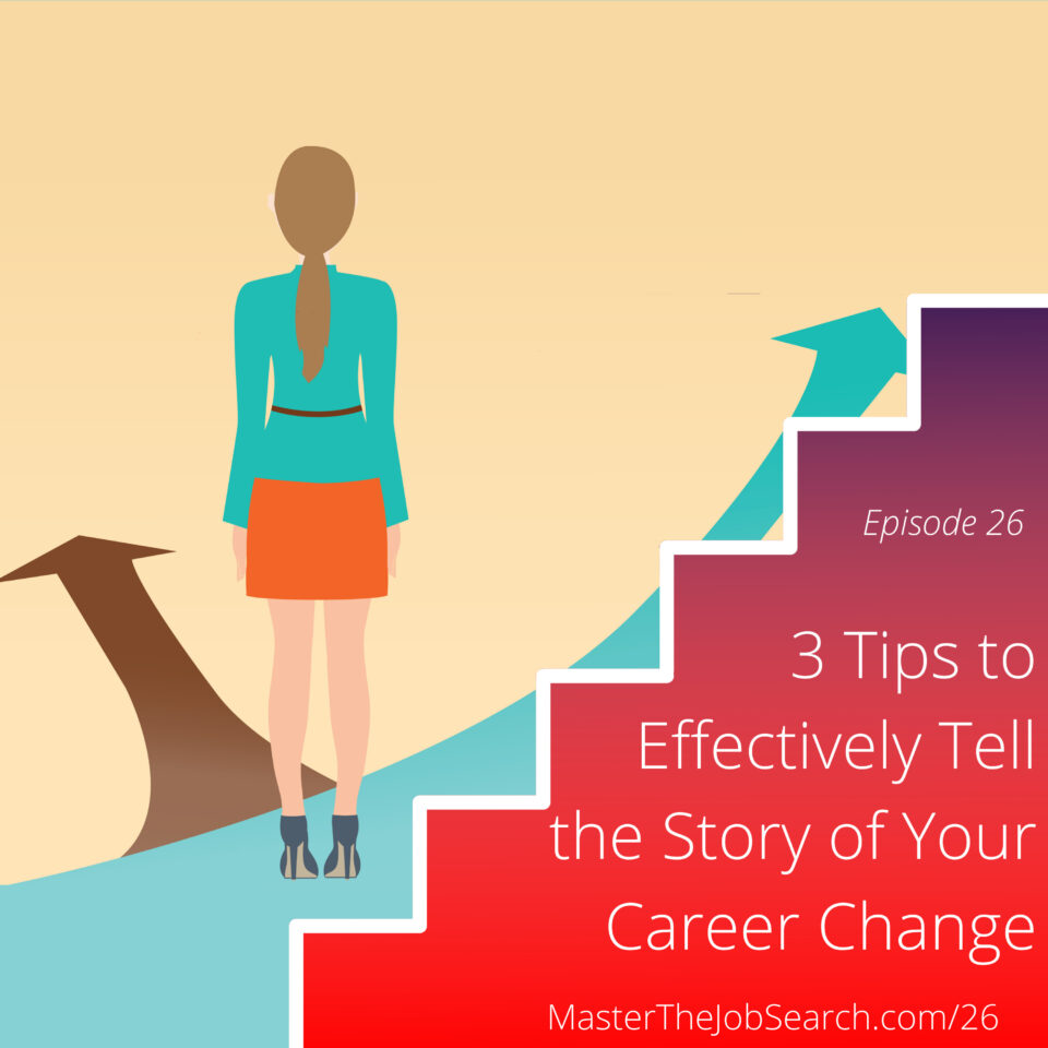 3 Tips To Effectively Tell The Story Of Your Career Change Master The