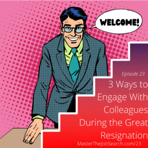3 Ways to Engage with Colleagues During the Great Resignation